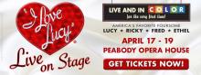 "I Love Lucy" Live on Stage, at the Peabody Opera House April 17-19