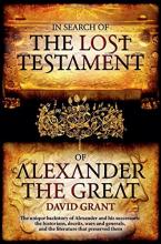 The Lost Testament of Alexander the Great by David Grant